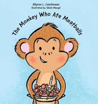 The Monkey Who Ate Meatballs - Allyson L. Casstevens