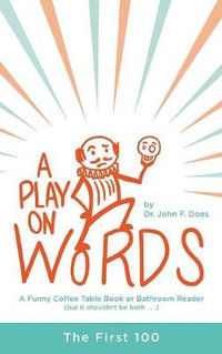 A Play on Words : The First 100 - Dr. John F. Does