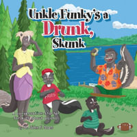 Uncle funky's a Drunk Skunk : A conversation-starter for kids about alcohol - Dr. John F. Does