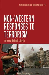 Non-Western responses to terrorism : New Directions in Terrorism Studies - Michael J. Boyle