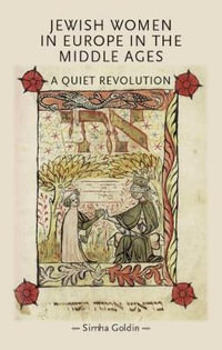 Jewish Women in Europe in the Middle Ages : A quiet revolution - Simha Goldin