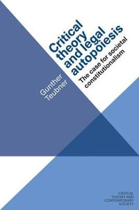 Critical theory and legal autopoiesis : The case for societal constitutionalism - Gunther Teubner