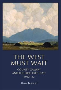 The West must wait : County Galway and the Irish Free State, 192232 - Una Newell