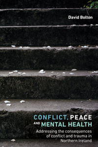 Conflict, peace and mental health : Addressing the consequences of conflict and trauma in Northern Ireland - David Bolton
