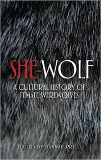 She-wolf : A cultural history of female werewolves - Hannah Priest