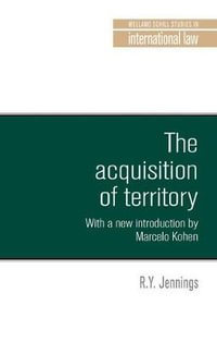 The acquisition of territory in international law : With a new introduction by Marcelo G. Kohen - R. Y. Jennings