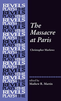 The Massacre at Paris : By Christopher Marlowe - Mathew R. Martin