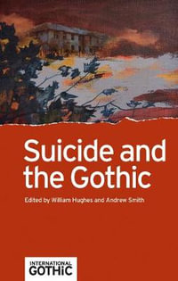 Suicide and the Gothic : International Gothic Series - William Hughes