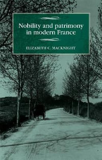 Nobility and patrimony in modern France : Studies in Modern French and Francophone History - Elizabeth Chalmers MacKnight