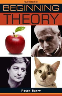 Beginning Theory : An Introduction to Literary and Cultural Theory: Fourth Edition - Peter Barry