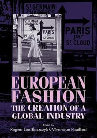 European fashion : The creation of a global industry - Regina Lee Blaszczyk