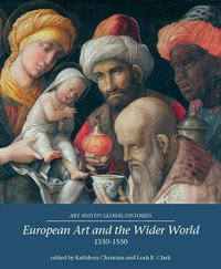 European Art and the Wider World 13501550 : Art and its Global Histories - Kathleen Christian