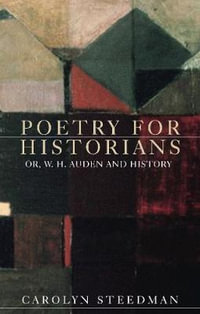 Poetry for historians : Or, W. H. Auden and history - Carolyn Steedman