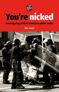 You're nicked : Investigating British television police series - Ben Lamb