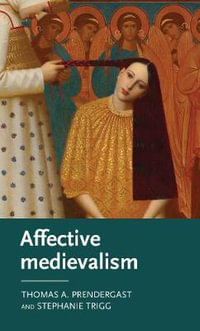 Affective medievalism : Love, abjection and discontent - Thomas A. Prendergast