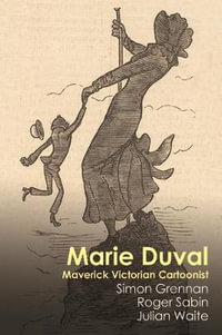 Marie Duval : Maverick Victorian Cartoonist - Simon Grennan