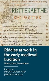 Riddles at work in the early medieval tradition : Words, ideas, interactions - Megan Cavell