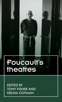 Foucault's theatres : Theatre: Theory  Practice  Performance - Tony Fisher