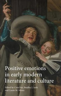 Positive emotions in early modern literature and culture - Cora Fox