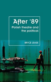 After '89 : Polish theatre and the political - Bryce Lease