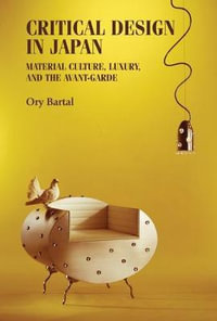 Critical design in Japan : Material culture, luxury, and the avant-garde - Ory Bartal