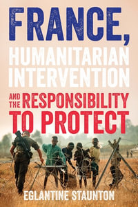 France, humanitarian intervention and the responsibility to protect - Eglantine Staunton