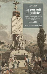 In pursuit of politics : Education and revolution in eighteenth-century France - Adrian O'Connor