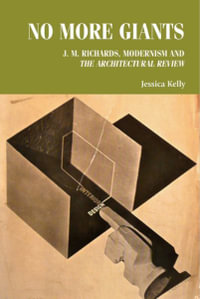 No more giants : J. M. Richards, modernism and The Architectural Review - Jessica Kelly