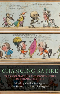 Changing Satire : Transformations and Continuities in Europe, 1600-1830 - Cecilia Rosengren