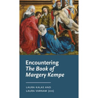 Encountering The Book of Margery Kempe : Manchester Medieval Literature and Culture - Laura Kalas