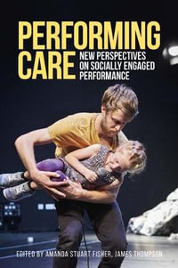 Performing care : New perspectives on socially engaged performance - Amanda Stuart Fisher