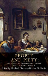 People and piety : Protestant devotional identities in early modern England - Elizabeth Clarke