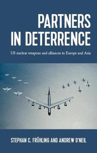 Partners in deterrence : US nuclear weapons and alliances in Europe and Asia - Stephan Frhling