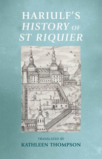 Hariulf's History of St Riquier : Manchester Medieval Sources - Kathleen Thompson