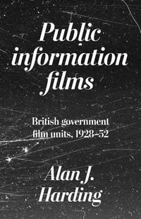 Public information films : British government film units, 1930-52 - Alan Harding