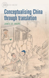 Conceptualising China through translation : Alternative Sinology - James St Andr