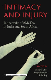 Intimacy and injury : In the wake of #MeToo in India and South Africa - Nicky Falkof