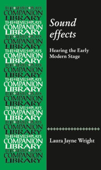 Sound effects : Hearing the Early Modern Stage - Laura Jayne Wright