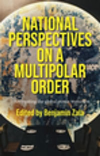 National perspectives on a multipolar order : Interrogating the global power transition - Benjamin Zala