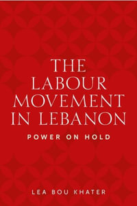 The labour movement in Lebanon : Power on hold - Lea Bou Khater