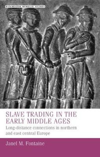 Slave trading in the Early Middle Ages : Long-distance connections in northern and east central Europe - Janel M. Fontaine