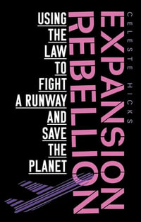 Expansion Rebellion : Using the Law to Fight a Runway and Save the Planet - Celeste Hicks