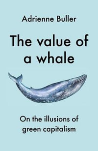 The Value of a Whale : On the Illusions of Green Capitalism - Adrienne Buller