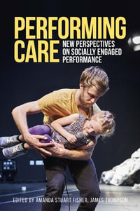 Performing care : New perspectives on socially engaged performance - Amanda Stuart Fisher