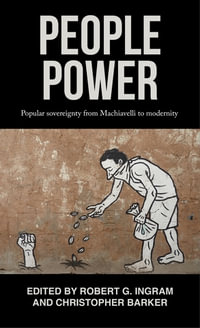 People power : Popular sovereignty from Machiavelli to modernity - Robert Ingram