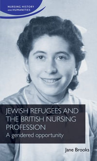 Jewish refugees and the British nursing profession : A gendered opportunity - Jane Brooks