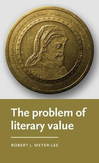 The Problem of Literary Value : Manchester Medieval Literature and Culture - Robert J. Meyer-Lee