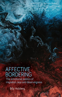 Affective Bordering : The emotional politics of migration, race, and deservingness - Billy Holzberg