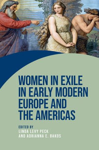 Women in exile in early modern Europe and the Americas : Women on the Move - Linda Levy Peck