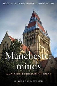 Manchester minds : A university history of ideas - Stuart Jones